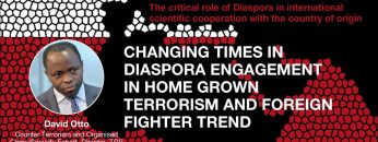 Changing times in diaspora engagement in home grown terrorism and foreign fighter trend – David Otto